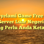 Menyelami Game Free Fire dan Server Luar Negeri: Apa yang Perlu Anda Ketahui