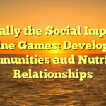 Typically the Social Impact of Online Games: Developing Communities and Nutrition Relationships