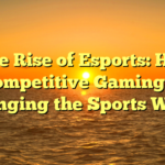 ﻿The Rise of Esports: How Competitive Gaming is Changing the Sports World