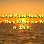 The Rise of Plant-Based Diets: Are They Right for You? 🌱🥦