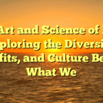The Art and Science of Food: Exploring the Diversity, Benefits, and Culture Behind What We