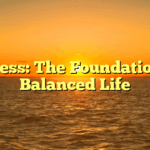 Wellness: The Foundation of a Balanced Life