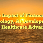 The Impact of Finance on Technology, AI Developments, and Healthcare Advances